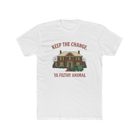 Keep the Change Ya Filthy Animal T-Shirt